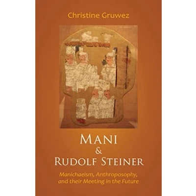 Abbildung von Mani and Rudolf Steiner: Manichaeism, Anthroposophy, Their Meeting in the Future