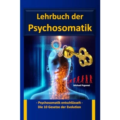 Abbildung von Lehrbuch der Psychosomatik: Psychosomatik entschlüsselt Die 10 Gesetze Evolution Neues Wissen für den Bereich Psychologie und Psychotherapie