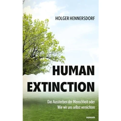 Abbildung von Human extinction Das Aussterben der Menschheit oder Wie wir uns selbst vernichten