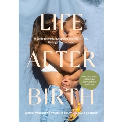 Abbildung von Life After Birth: A Guide to Prepare, Support and Nourish You Through Motherhood