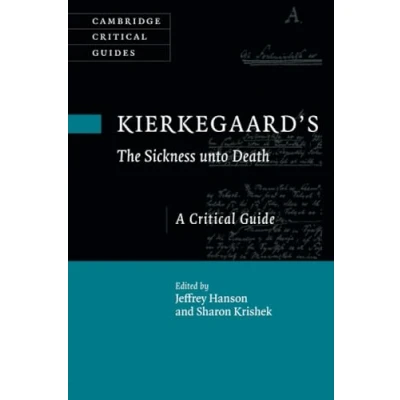 Abbildung von Kierkegaard&#039;s The Sickness unto Death: A Critical Guide (Cambridge Guides)