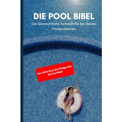 Abbildung von Die Pool Bibel: deine übersichtliche Schnellhilfe: Schnellhilfetipps und Checklisten für richtige Poolpflege!