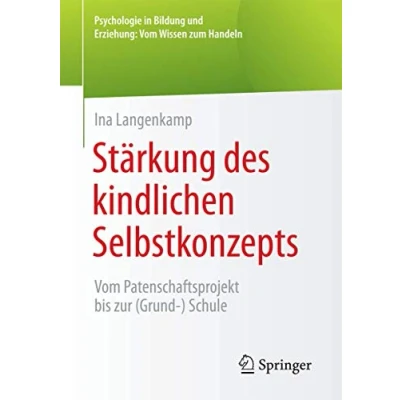 Abbildung von Stärkung des kindlichen Selbstkonzepts: Vom Patenschaftsprojekt bis zur (Grund ) Schule (Psychologie in Bildung und Erziehung: Wissen zum Handeln)