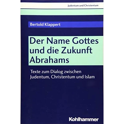 Abbildung von Der NAME Gottes und die Zukunft Abrahams: Texte zum Dialog zwischen Judentum, Christentum Islam (Judentum Christentum, 24, Band 24)