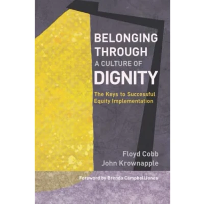Abbildung von Belonging Through a Culture of Dignity: The Keys to Successful Equity Implementation
