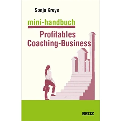 Abbildung von Mini Handbuch Profitables Coaching Business: Positionierung Kundengewinnung Verkaufsstrategien (Mini Handbücher)