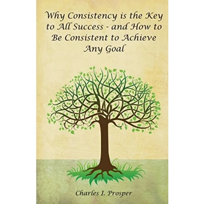 Abbildung von Why Consistency Is the Key to All Success And How Be Consistent Achieve Any Goal