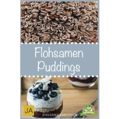 Abbildung von Flohsamen Puddings: Einfach Abnehmen mit leckeren Puddings Flohsamenschalen 50 tolle Rezeptideen zum