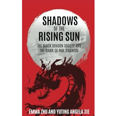 Abbildung von Shadows of the Rising Sun: Black Dragon Society and Dawn Pan Asianism
