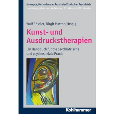 Abbildung von Kunst und Ausdruckstherapien: Ein Handbuch für die psychiatrische psychosoziale Praxis (Konzepte Methoden der Klinischen Psychiatrie)