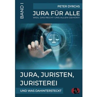 Abbildung von Jura, Juristen, Juristerei: und was dahintersteckt (Jura für Alle, Band 1)