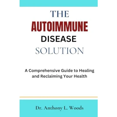 Abbildung von The Autoimmune Disease Solution: A Comprehensive Guide to Healing and Reclaiming Your Health