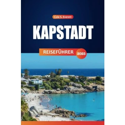 Abbildung von Kapstadt Reiseführer 2025: Entdecken Sie die wichtigsten Attraktionen, Aktivitäten, lokale Kultur und praktische Tipps für Ihre Reise