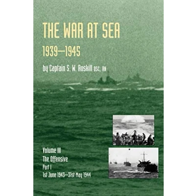 Abbildung von War At Sea 1939 45: Volume III Part I the Offensive 1st June 1943 31 May 1944 Official History of Second World (Official ... 1944)