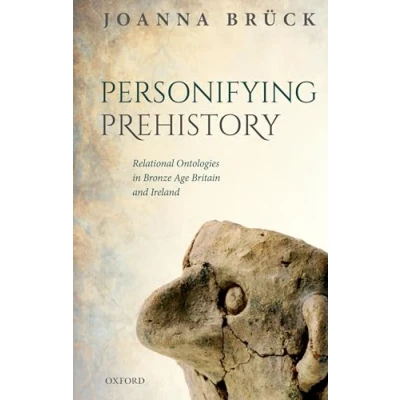 Abbildung von Personifying Prehistory: Relational Ontologies in Bronze Age Britain and Ireland