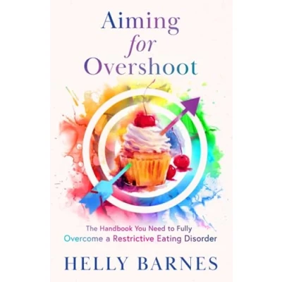 Abbildung von Aiming for Overshoot: The Handbook You Need to Fully Overcome a Restrictive Eating Disorder: an Addiction ... Overshoot Disorders)