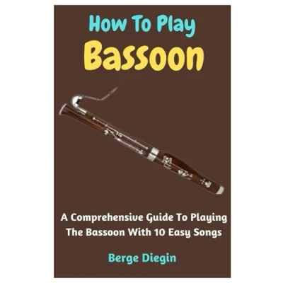 Abbildung von How To Play Bassoon: A Comprehensive Guide Playing The Bassoon With 10 Easy Songs