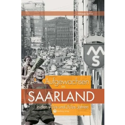 Abbildung von Aufgewachsen im Saarland in den 40er &amp; 50er Jahren (Aufgewachsen in)