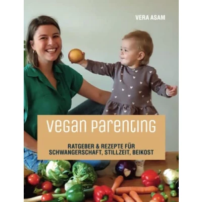 Abbildung von Vegan Parenting: Ratgeber &amp; Rezepte für Schwangerschaft, Stillzeit, Beikost