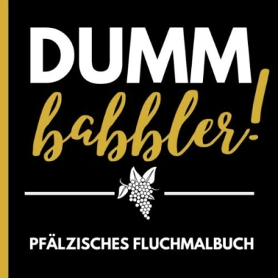 Abbildung von DUMM BABBLER! PFÄLZISCHES FLUCHMALBUCH: Pfaelzer Schimpfwörtermalbuch Mundart Geschenke für Pfälzer Paelzisch Ausmalbücher Erwachsene Entspannung Anti Stress Malbuch