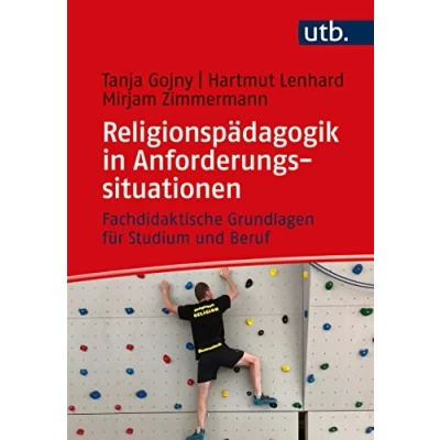 Abbildung von Religionspädagogik in Anforderungssituationen: Fachdidaktische Grundlagen für Studium und Beruf