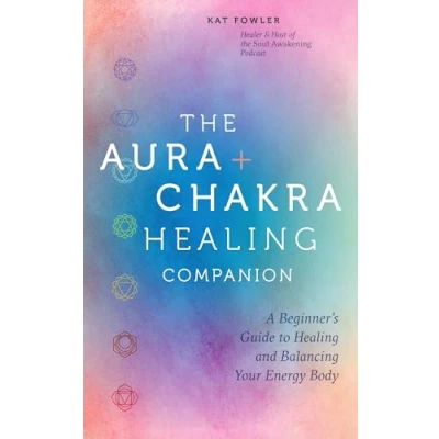 Abbildung von The Aura &amp; Chakra Healing Companion: A Beginner’s Guide to and Balancing Your Energy Body