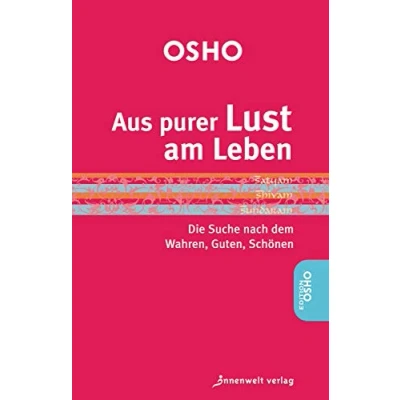 Abbildung von Aus purer Lust am Leben: Die Suche nach dem Guten, Wahren, Schönen: Schönen (Edition OSHO)
