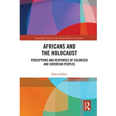 Abbildung von Africans and the Holocaust: Perceptions Responses of Colonized Sovereign Peoples (Routledge Studies in Modern History Africa)