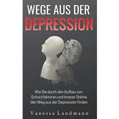 Abbildung von Wege aus der Depression: Wie Sie durch den Aufbau von Schutzfaktoren und innerer Stärke Weg Depression finden