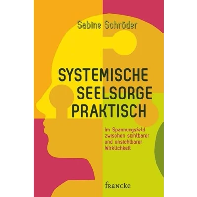 Abbildung von Systemische Seelsorge praktisch: Im Spannungsfeld zwischen sichtbarer und unsichtbarer Wirklichkeit