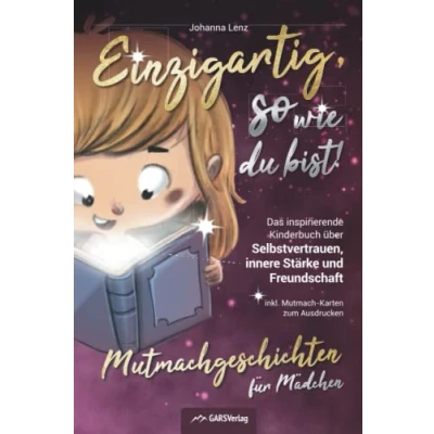 Abbildung von Einzigartig, so wie du bist! Mutmachgeschichten für Mädchen: Das inspirierende Kinderbuch über Selbstvertrauen, innere Stärke und Freundschaft inkl. Mutmach Karten zum Ausdrucken