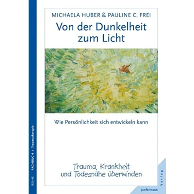 Abbildung von Von der Dunkelheit zum Licht: Trauma, Krankheit und Todesnähe überwinden