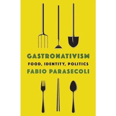 Abbildung von Gastronativism: Food, Identity, Politics (Arts and Traditions of the Table: Perspectives on Culinary History)