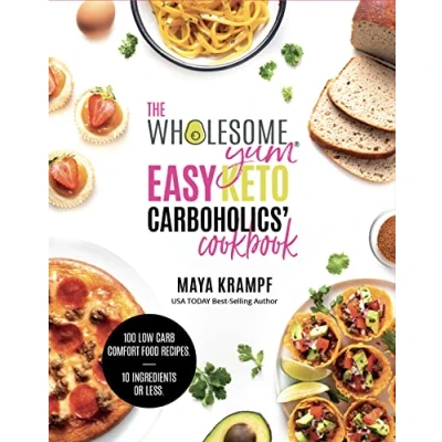 Abbildung von The Wholesome Yum Easy Keto Carboholics&#039; Cookbook: 100 Low Carb Comfort Food Recipes. 10 Ingredients or Less.