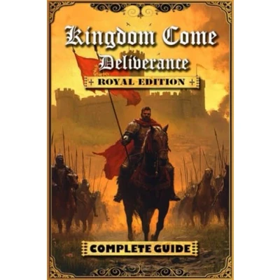 Abbildung von Kingdom Come Deliverance: Royal Edition Complete Guide (New Updated): Tips, Tricks and Strategies to help you beat the game
