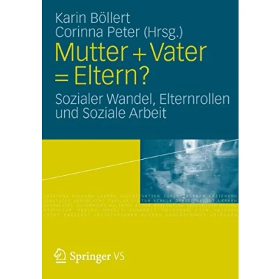 Abbildung von Mutter + Vater = Eltern?: Sozialer Wandel, Elternrollen und Soziale Arbeit