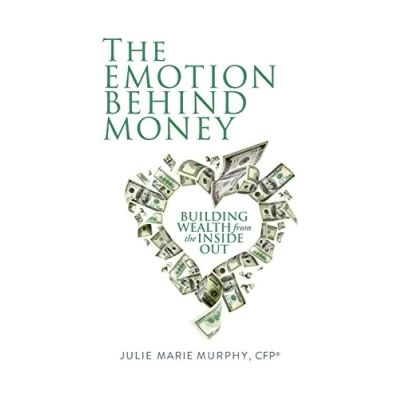 Abbildung von the Emotion Behind Money: Building Wealth from Inside Out