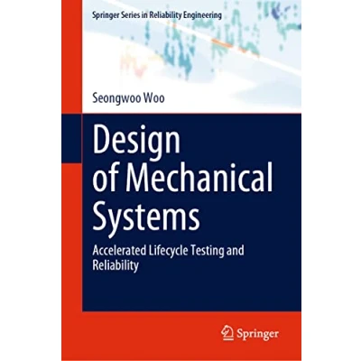 Abbildung von Design of Mechanical Systems: Accelerated Lifecycle Testing and Reliability (Springer Series in Engineering)