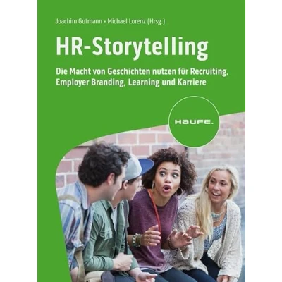 Abbildung von HR Storytelling: Die Macht von Geschichten nutzen für Recruiting, Employer Branding, Learning und Karriere (Haufe Fachbuch)