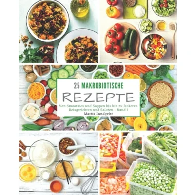 Abbildung von 25 Makrobiotische Rezepte Band 1: Von Smoothies und Suppen bis hin zu leckeren Reisgerichten Salaten