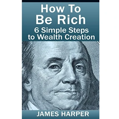 Abbildung von How To Be Rich: Discover Rich Using Money Rules Of The Make Money, Gain Passive Income, Debt Free, And Financially Free In 6 Simple Steps!