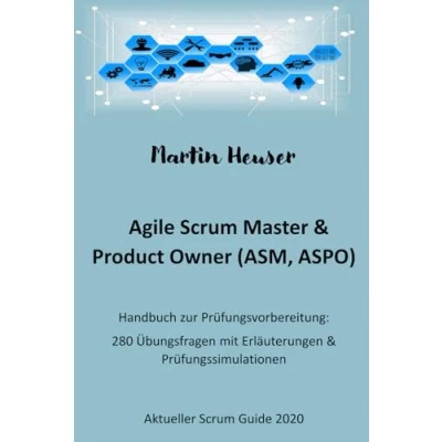 Abbildung von Agile Scrum Master (ASM) &amp; Product Owner (ASPO): Handbuch, Prüfungsfragen inkl. Erläuterungen Prüfungssimulationen (Scrum Guide 2020)