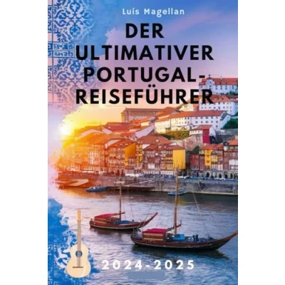 Abbildung von DER ULTIMATIVER PORTUGAL REISEFÜHRER 2024 2025: Entdecken Sie sehenswerte Sehenswürdigkeiten, lokale Geheimnisse und wichtige Reisetipps