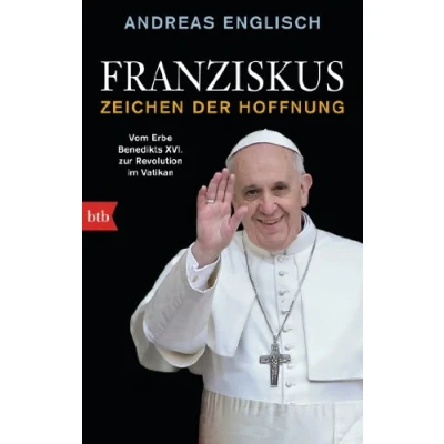 Abbildung von Franziskus Zeichen der Hoffnung: Vom Erbe Benedikts XVI. zur Revolution im Vatikan