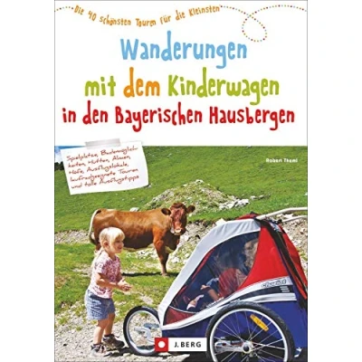 Abbildung von Wandern mit Kinderwagen Bayern: Ein Wanderführer den schönsten Familienwanderungen in Bayerischen Hausbergen. Ideal auch für ... die 40 Touren Kleinsten