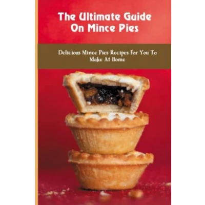 Abbildung von The Ultimate Guide On Mince Pies: Delicious Pies Recipes For You To Make At Home