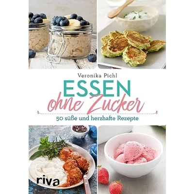 Abbildung von Essen ohne Zucker: Über 60 süße und herzhafte Rezepte