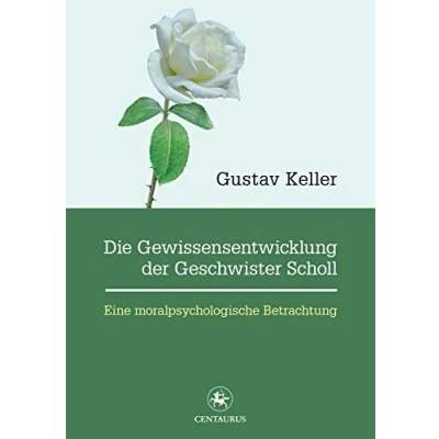 Abbildung von Die Gewissensentwicklung der Geschwister Scholl: Eine moralpsychologische Betrachtung