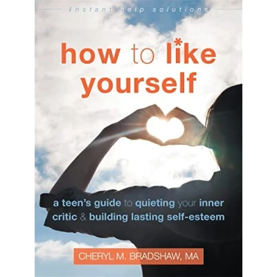 Abbildung von How to Like Yourself: A Teen&#039;s Guide Quieting Your Inner Critic and Building Lasting Self Esteem (Instant Help Solutions)