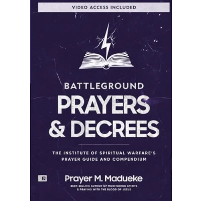 Abbildung von Battleground Prayers and Decrees: The Institute of Spiritual Warfare’s Prayer Guide Compendium (The Weapons Warfare Trilogy)